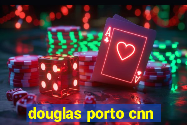 douglas porto cnn